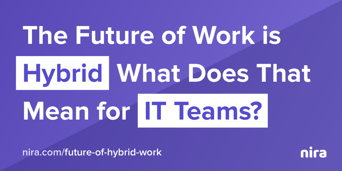 The Future of Work is Hybrid. What Does That Mean for IT Teams?