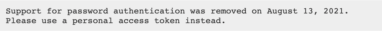 GitHub error message that says "Support for password authentication was removed on August 13, 2021. Please use a personal access token instead."